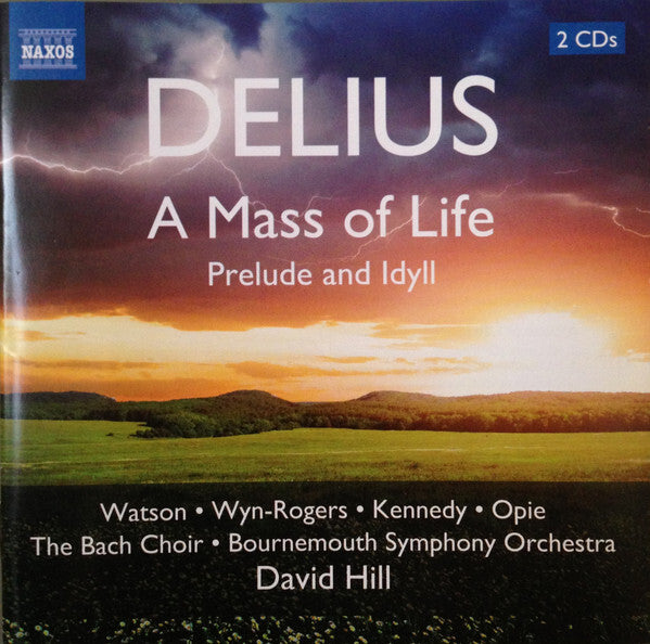 Delius* - Watson*, Wyn-Rogers*, Kennedy*, Opie*, The Bach Choir, Bournemouth Symphony Orchestra / David Hill - A Mass Of Life / Prelude And Idyll - Delius - CD