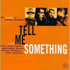 Van Morrison, Georgie Fame, Mose Allison, Ben Sidran - Tell Me Something (The Songs Of Mose Allison) - Van Morrison, Georgie Fame, Mose Allison, Ben Sidran - CD
