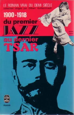 Livrenpoche : Le roman vrai du demi-siècle : Du premier jazz au dernier tsar (1900-1918) - Gilbert Guilleminault - Livre