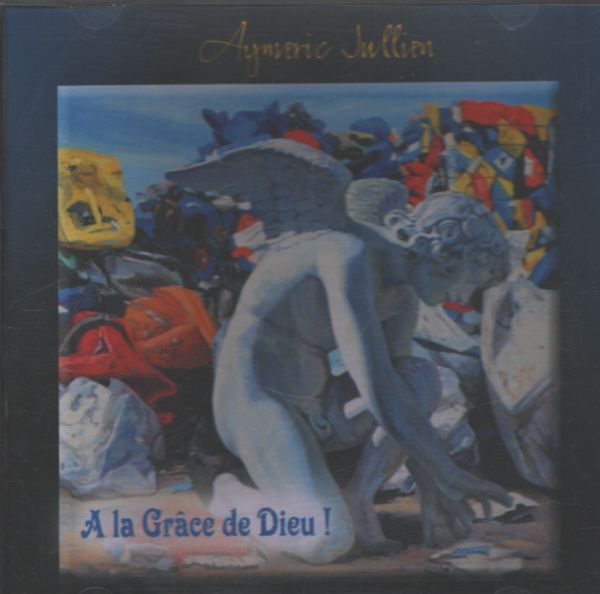 Aymeric Jullien - A la grâce de Dieu ! - Aymeric Jullien - CD