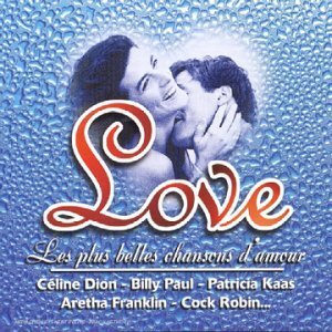 Love, Les Plus Belles Chansons d'amour - Multi-Artistes, Aretha Franklin, Céline Dion, Wilson, Ray Charles, Cock Robin, Claude François, Billy Paul, Dee Dee Bridgewater, Bonnie Tyler, The Jacksons, Cyndi Lauper, Gérard Lenorman, Patricia Kaas, Europe, Paul Young, Bill Withers, The Korgis, Morris Albert, Michel Fugain & le Big Bazar, Adrian Gurvitz - CD
