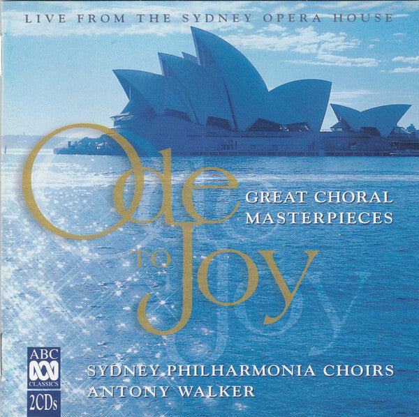 Sydney Philharmonia Choirs ? Antony Walker - Ode To Joy - Great Choral Masterpieces - Sydney Philharmonia Choirs ? Antony Walker - CD