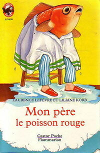 Livrenpoche : Mon père le poisson rouge - Liliane Korb, Laurence Lefèvre - Livre