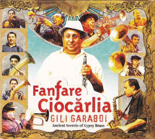 Fanfare Cioc?rlia - Gili Garabdi - Ancient Secrets Of Gypsy Brass - Fanfare Cioc?rlia - CD
