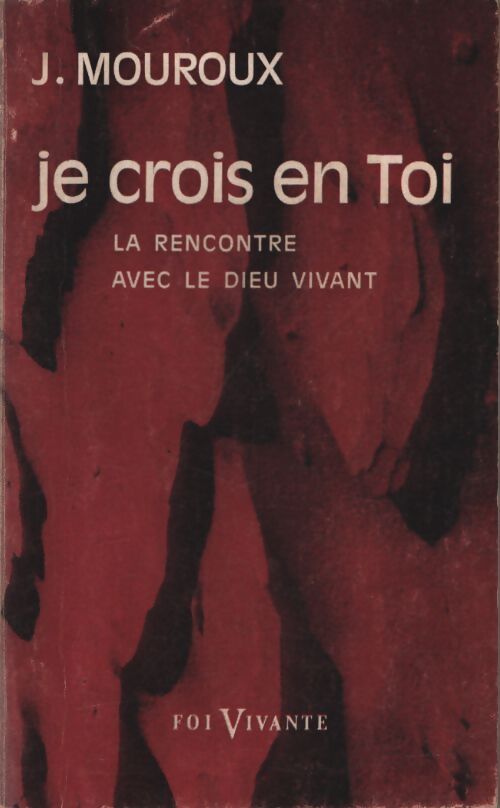 Je crois en Toi : La rencontre avec le Dieu vivant - J. Mouroux - Livre