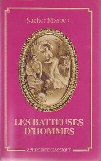 Les batteuses d'hommes - Sacher Masoch - Livre