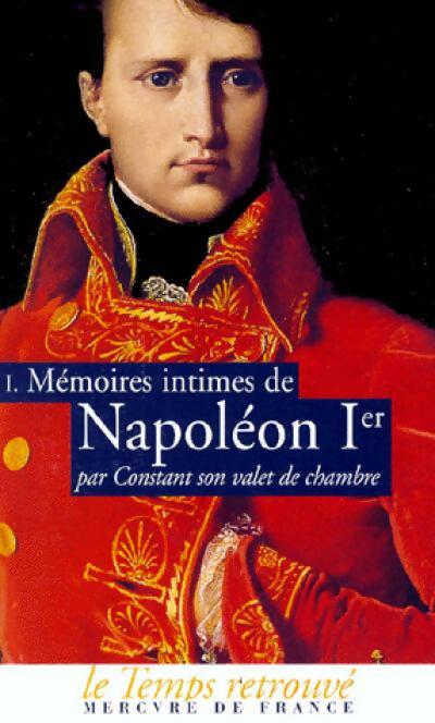 Livrenpoche : Mémoires intimes de Napoléon 1er par Constant, son valet de chambre Tome I - Benjamin Constant - Livre
