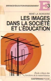 Les images dans la société et l'éducation - René La Borderie -  E 3 (Enfance-Education-Enseignement) - Livre