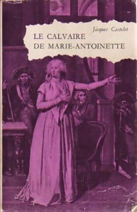 Livrenpoche : Le calvaire de Marie-Antoinette - Jacques Castelot - Livre