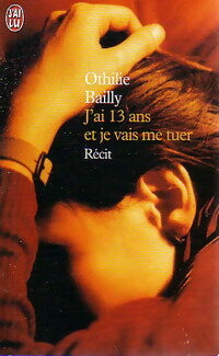 Livrenpoche : J'ai 13 ans et je vais me tuer - Othilie Bailly - Livre