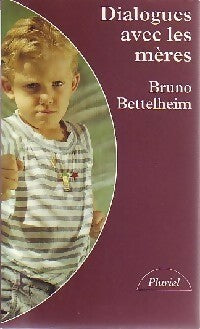 Dialogues avec les mères - Bruno Bettelheim - Livre