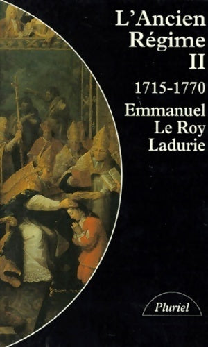 Livrenpoche : L'Ancien Régime Tome II : L'absolutisme bien tempéré (1715-1770) - Emmanuel Le Roy Ladurie - Livre