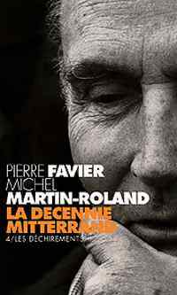 Livrenpoche : La décennie Mitterrand Tome IV : Les déchirements (1992-1995) - Pierre Favier, Michel Martin-Roland - Livre