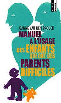 Livrenpoche : Manuel à l'usage des enfants qui ont des parents difficiles - Jeanne Van den Brouck - Livre