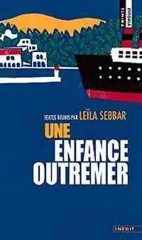 Livrenpoche : Une enfance outre-mer - Collectif, Leïla Sebbar - Livre