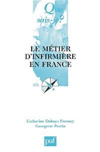 Le métier d'infirmière en France - Catherine Duboys-Fresney, Georgette Perrin - Livre