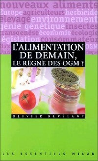 Livrenpoche : L'alimentation de demain : le règne des OGM ? - Olivier Revelant - Livre