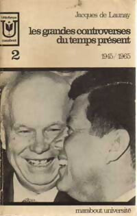 Livrenpoche : Les grandes controverses du temps présent Tome II : 1945-1965 - Jacques De Launay - Livre