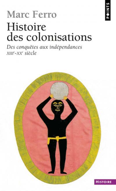 Livrenpoche : Histoire des colonisations. Des conquêtes aux indépendances (XIIIe-XXe siècle) - Marc Ferro - Livre