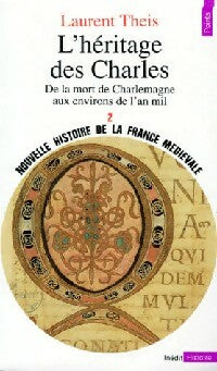 Livrenpoche : Nouvelle histoire de la France médiévale Tome II : L'Héritage des Charles (de la mort de Charlemagne aux environs de l'an mil) - Laurent Theis - Livre