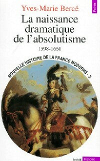 Livrenpoche : La Naissance dramatique de l'absolutisme (1598-1661) - Yves-Marie Bercé - Livre
