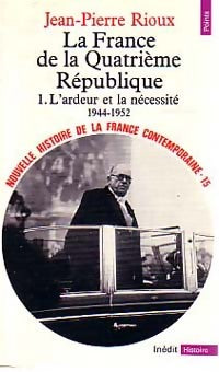 Livrenpoche : Nouvelle histoire de la France contemporaine Tome XV : La France de la Quatrième République Tome I : L'ardeur et la nécessité (1944-1952) - Jean-Pierre Rioux - Livre