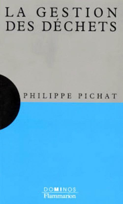 La gestion des déchets - Philippe Pichat -  Dominos - Livre