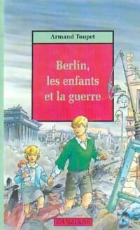 Livrenpoche : Berlin, les enfants et la guerre - Armand Toupet - Livre