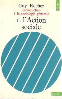 Introduction à la sociologie générale Tome I : L'action sociale - Guy Rocher -  Points Essais - Livre