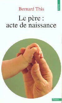 Livrenpoche : Le père : acte de naissance - Bernard This - Livre