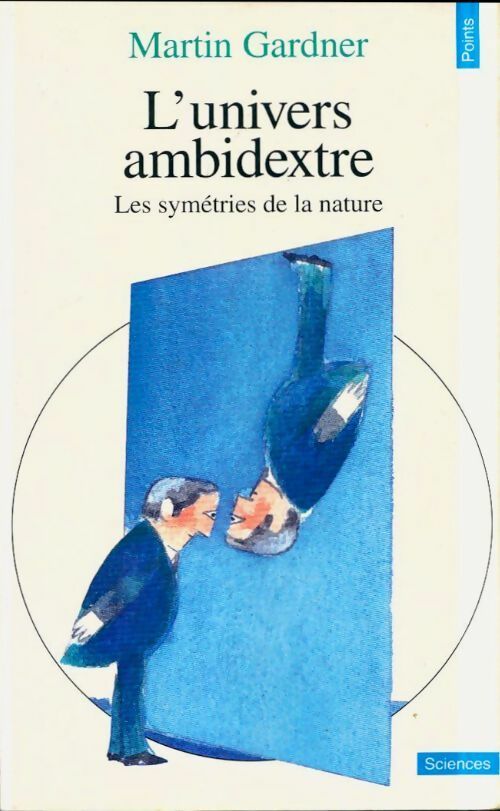 Livrenpoche : L'univers ambidextre. Les miroirs de l'espace-temps - Martin Gardner - Livre