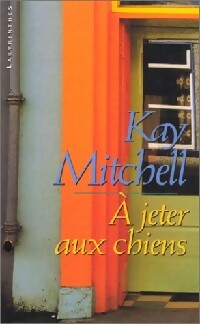Livrenpoche : A jeter aux chiens - Kay Mitchell - Livre