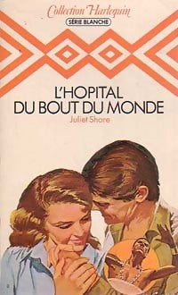 L'hôpital du bout du monde - Juliet Shore - Livre