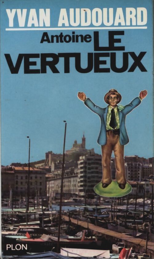 Antoine le vertueux - Yvan Audouard - Livre