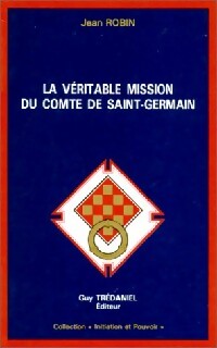 La véritable mission du Comte de Saint-Germain - Jean Robin - Livre