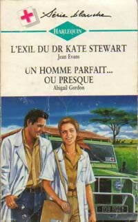 Livrenpoche : L'exil du Dr Kate Stewart / Un homme parfait... ou presque - Jean Evans, Abigail Gordon - Livre