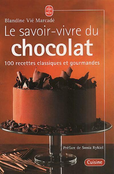 Livrenpoche : Le savoir-vivre du chocolat, 100 recettes classiques et gourmandes - Blandine Marcadé - Livre