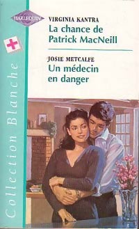 La chance de Patrick MacNeill / Un médecin en danger - Josie Metcalfe, Virginia Kantra - Livre