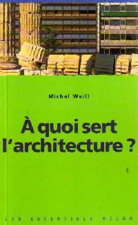 Livrenpoche : A quoi sert l'architecture ? - Michel Weill - Livre