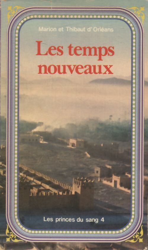 Les princes du sang Tome IV : Les temps nouveaux - Marion D'Orléans, Thibaut D'Orléans - Livre