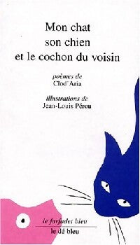 Livrenpoche : Mon chat, son chien et le cochon du voisin - Clod'Aria, Jean-Louis Pérou - Livre