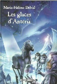 Livrenpoche : Mission Antéria Tome I : Les glaces d'Antéria - Marie-Hélène Delval - Livre