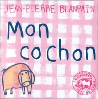 Mon cochon - Jean-Pierre Blanpain -  Tête de Lard - Livre