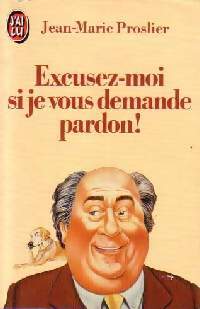 Livrenpoche : Excusez-moi si je vous demande pardon ! - Jean-Marie Proslier - Livre