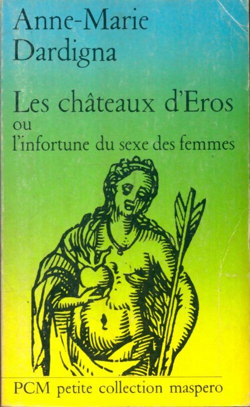 Livrenpoche : Les châteaux d'Eros ou l'infortune du sexe des femmes - Anne-Marie Dardigna - Livre