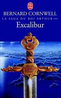 Livrenpoche : La saga du roi Arthur Tome III : Excalibur - Bernard Cornwell - Livre