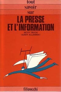 La presse et l'information - Betty Truck ; Henry Allainmat -  Tout savoir sur - Livre