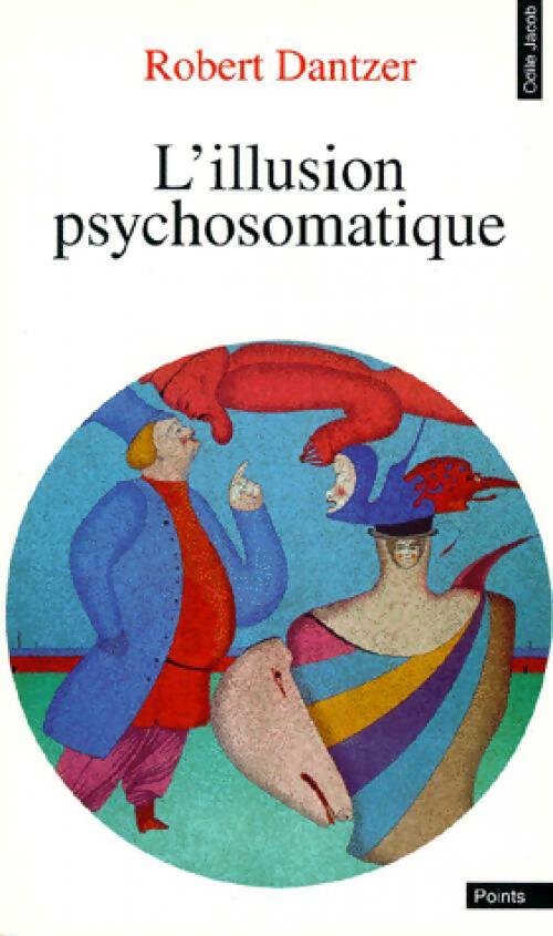 Livrenpoche : L'illusion psychosomatique - Robert Dantzer - Livre