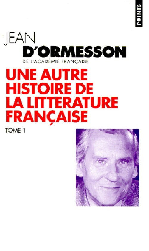 Livrenpoche : Une autre histoire de la littérature française Tome I - Jean D'Ormesson - Livre