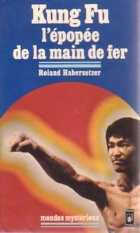 Livrenpoche : Kung Fu. L'épopée de la main de fer - Roland Habersetzer - Livre